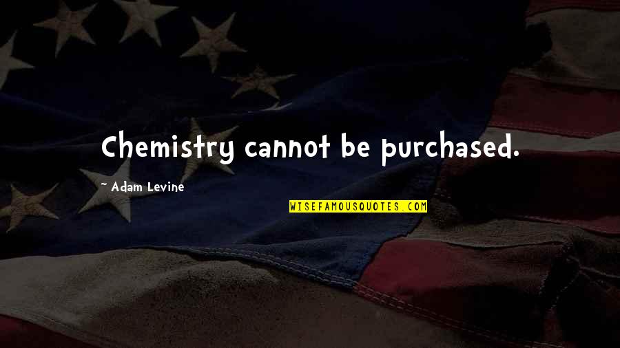 Lacemakers History Quotes By Adam Levine: Chemistry cannot be purchased.