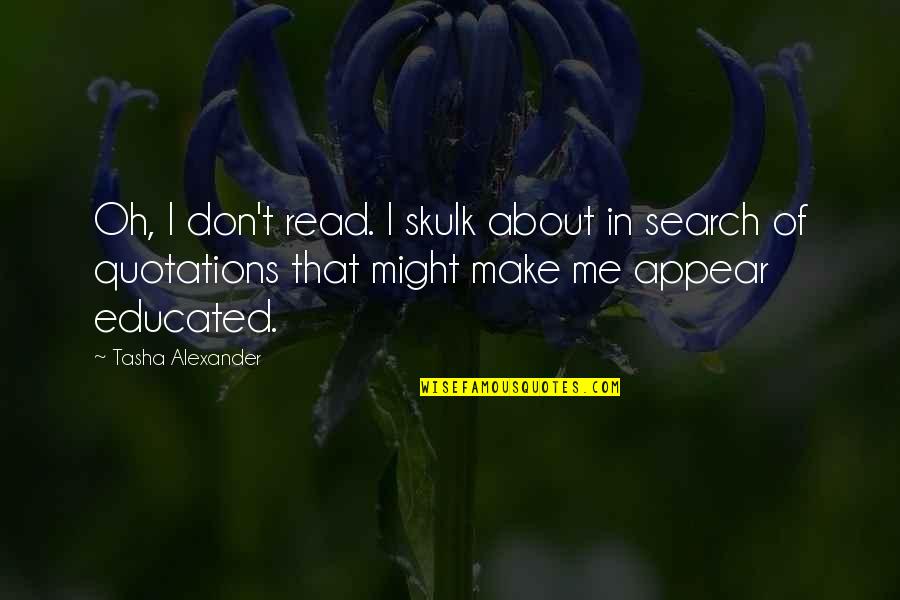 Lacemakers Of Puget Quotes By Tasha Alexander: Oh, I don't read. I skulk about in