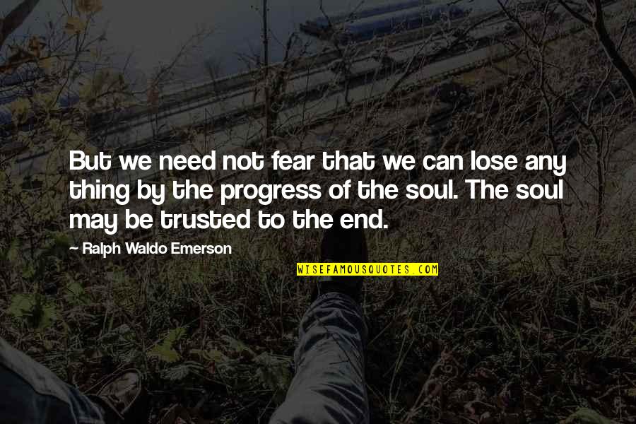 Lacerates Quotes By Ralph Waldo Emerson: But we need not fear that we can