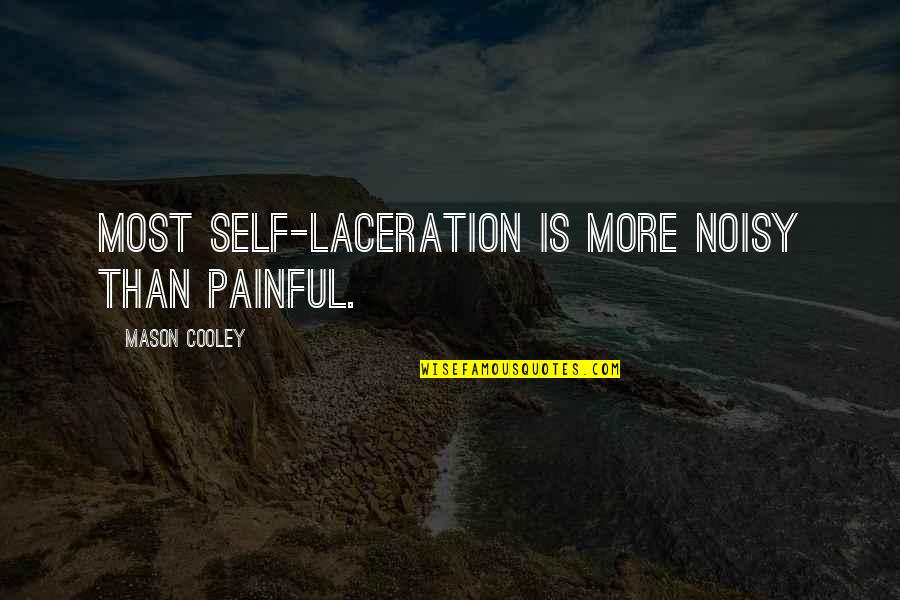 Laceration Quotes By Mason Cooley: Most self-laceration is more noisy than painful.