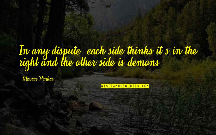 Lacerato Weebly Quotes By Steven Pinker: In any dispute, each side thinks it's in