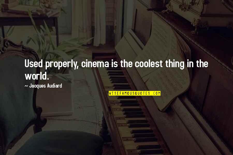 Lacerda Quotes By Jacques Audiard: Used properly, cinema is the coolest thing in Lacerda Quotes By Jacques Audiard: Used properly, cinema is the coolest thing in