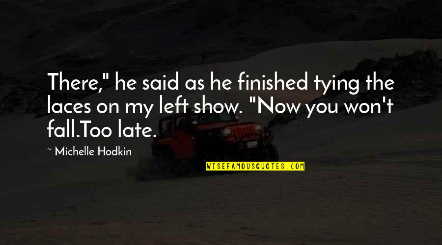 Laces Out Quotes By Michelle Hodkin: There," he said as he finished tying the