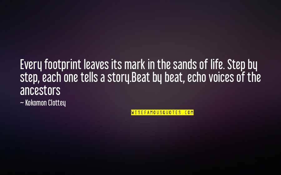 Lacey Flint Quotes By Kokomon Clottey: Every footprint leaves its mark in the sands
