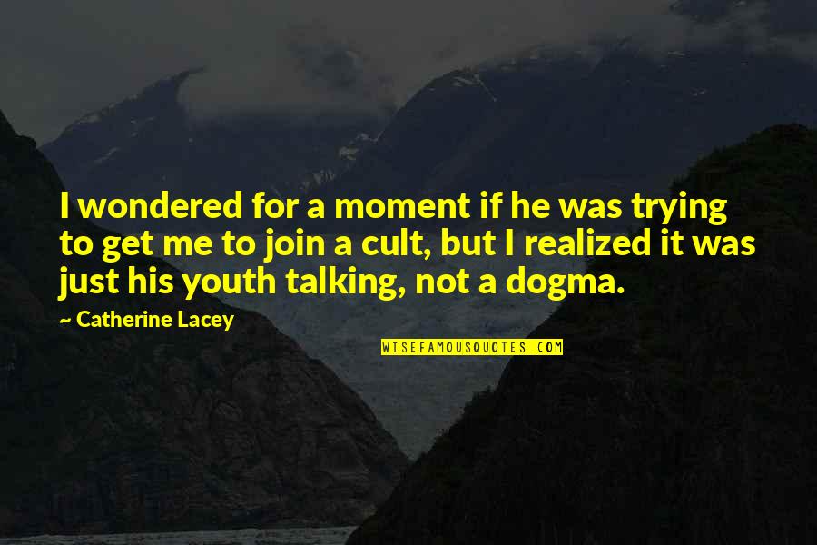 Lacey Quotes By Catherine Lacey: I wondered for a moment if he was