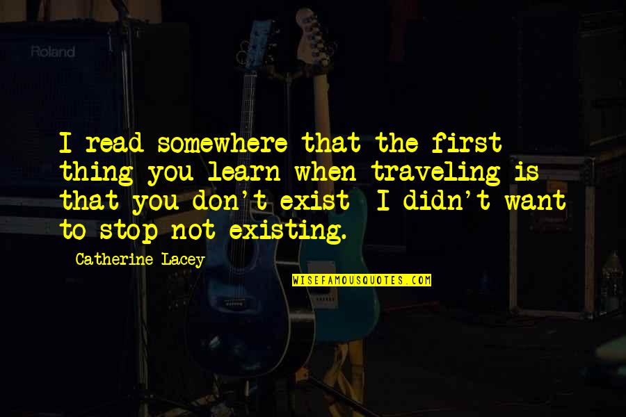 Lacey Quotes By Catherine Lacey: I read somewhere that the first thing you