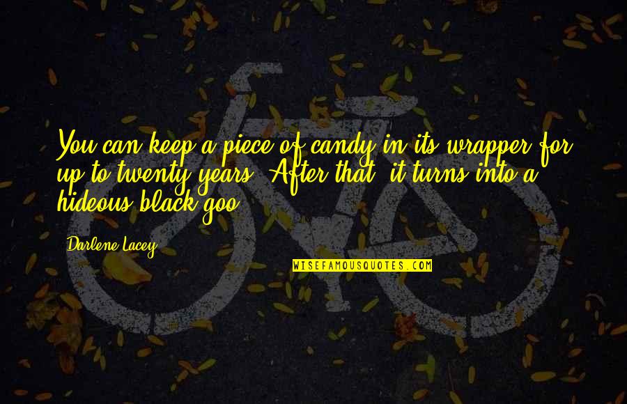 Lacey Quotes By Darlene Lacey: You can keep a piece of candy in