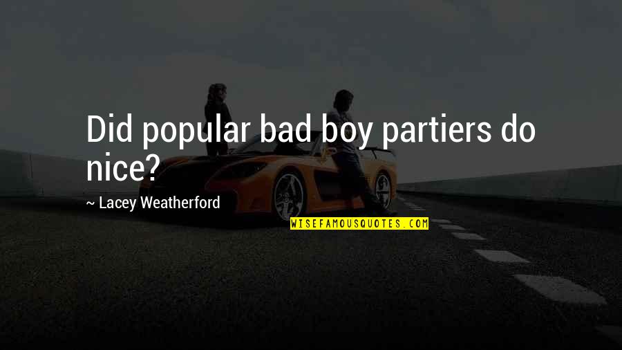 Lacey Quotes By Lacey Weatherford: Did popular bad boy partiers do nice?