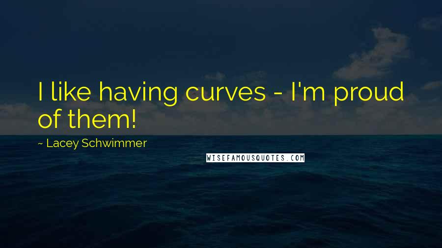 Lacey Schwimmer quotes: I like having curves - I'm proud of them!