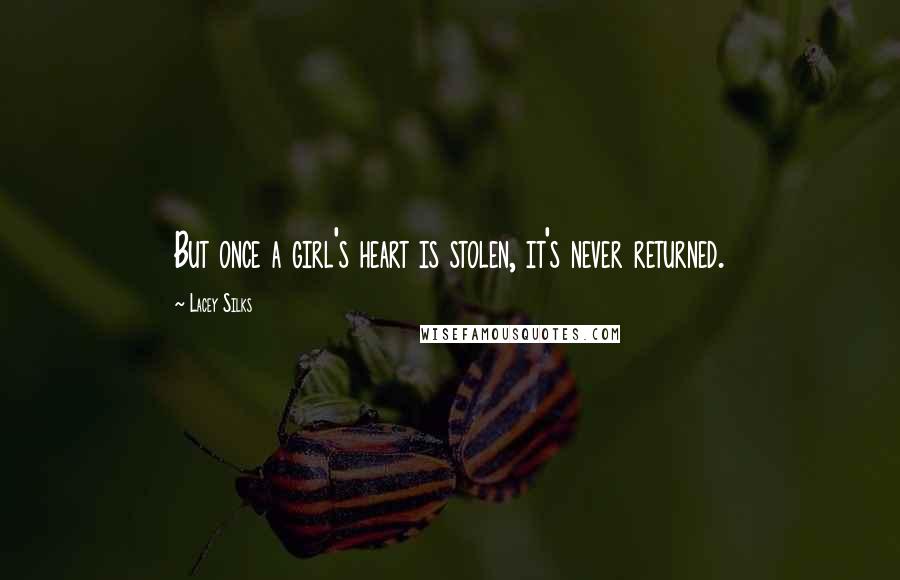 Lacey Silks quotes: But once a girl's heart is stolen, it's never returned.