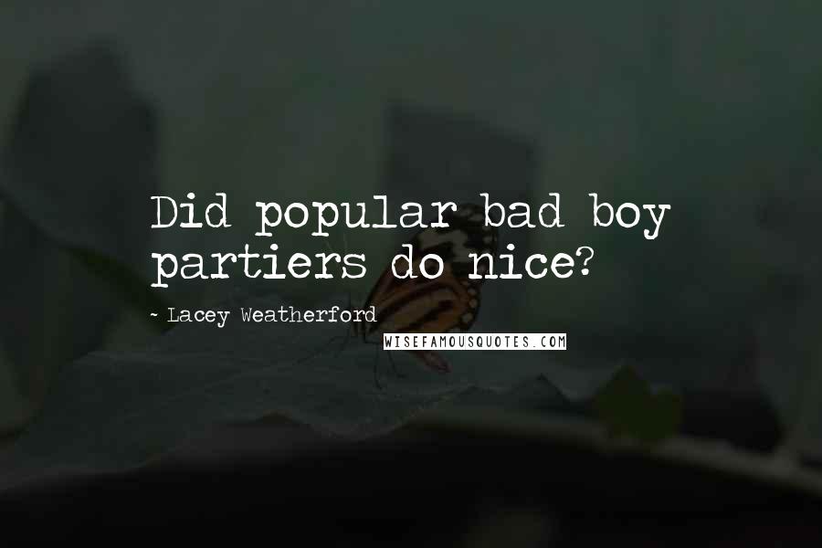 Lacey Weatherford quotes: Did popular bad boy partiers do nice? Lacey Weatherford quotes: Did popular bad boy partiers do nice?