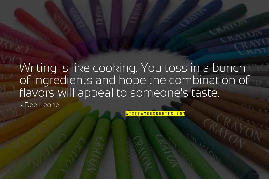 Lacey Weatherford Quotes By Dee Leone: Writing is like cooking. You toss in a