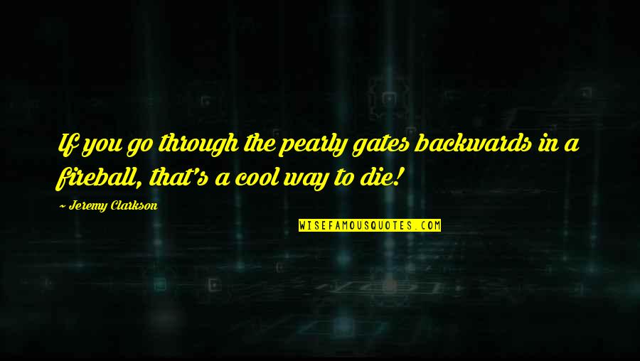 Lachance Quotes By Jeremy Clarkson: If you go through the pearly gates backwards Lachance Quotes By Jeremy Clarkson: If you go through the pearly gates backwards
