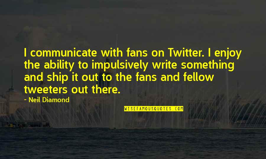 Lachance Quotes By Neil Diamond: I communicate with fans on Twitter. I enjoy Lachance Quotes By Neil Diamond: I communicate with fans on Twitter. I enjoy