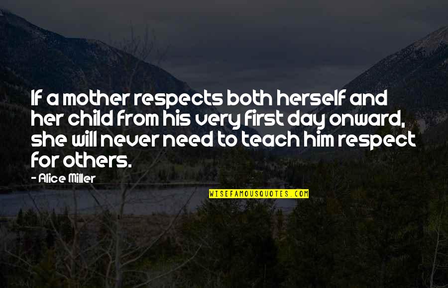 Lachaudios Quotes By Alice Miller: If a mother respects both herself and her Lachaudios Quotes By Alice Miller: If a mother respects both herself and her