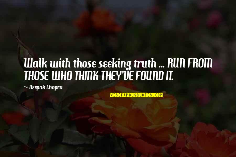 Lachele Quotes By Deepak Chopra: Walk with those seeking truth ... RUN FROM