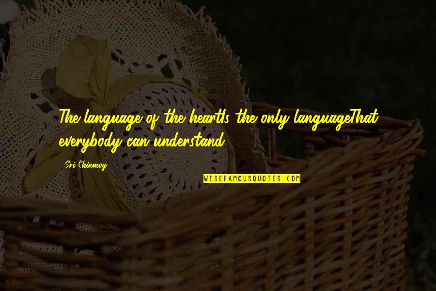 Lachen Om Quotes By Sri Chinmoy: The language of the heartIs the only languageThat