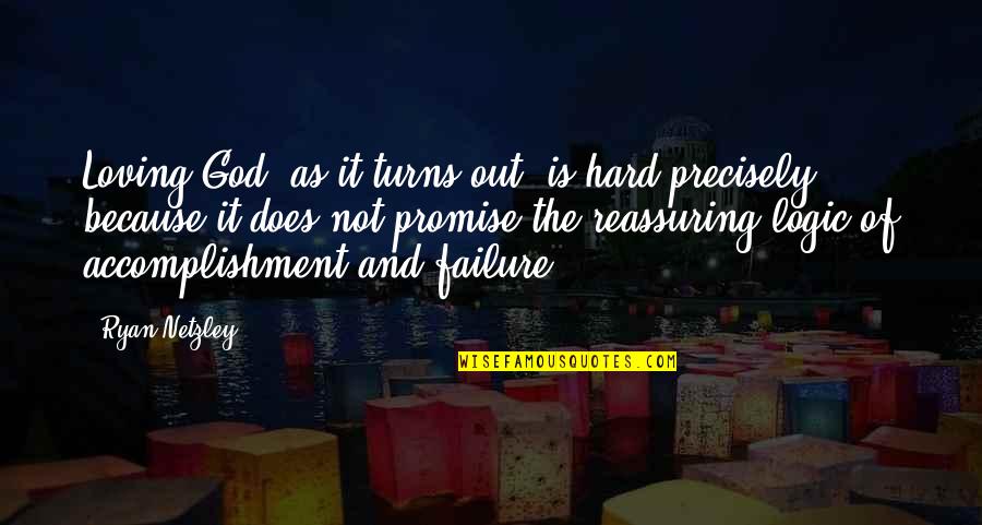 Lachend Kakske Quotes By Ryan Netzley: Loving God, as it turns out, is hard Lachend Kakske Quotes By Ryan Netzley: Loving God, as it turns out, is hard