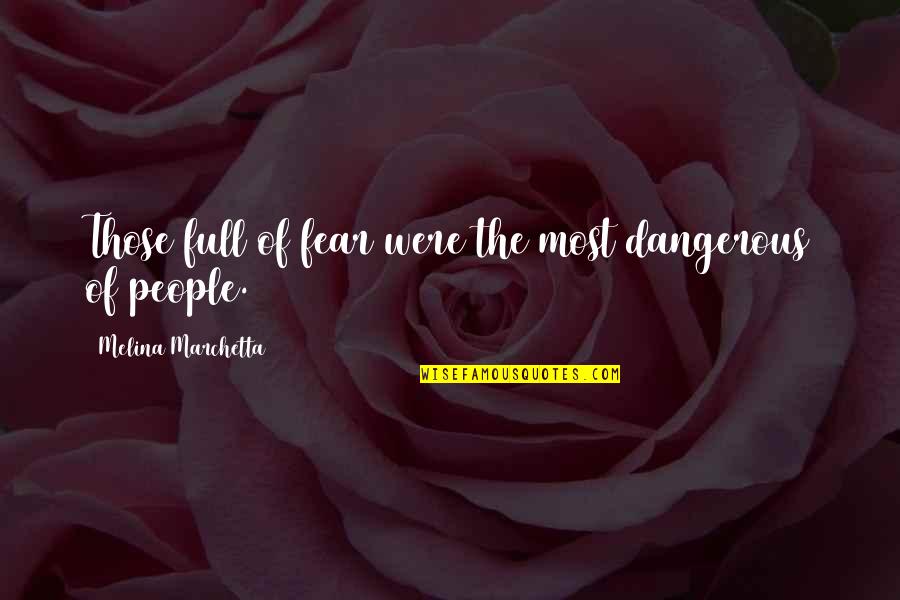 Lachenmann Scores Quotes By Melina Marchetta: Those full of fear were the most dangerous Lachenmann Scores Quotes By Melina Marchetta: Those full of fear were the most dangerous