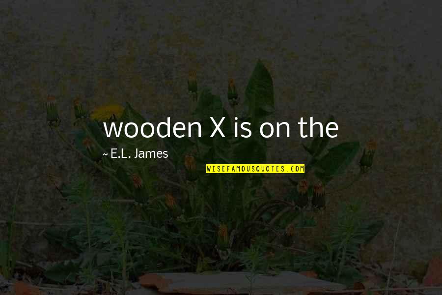Lacher And Associates Quotes By E.L. James: wooden X is on the