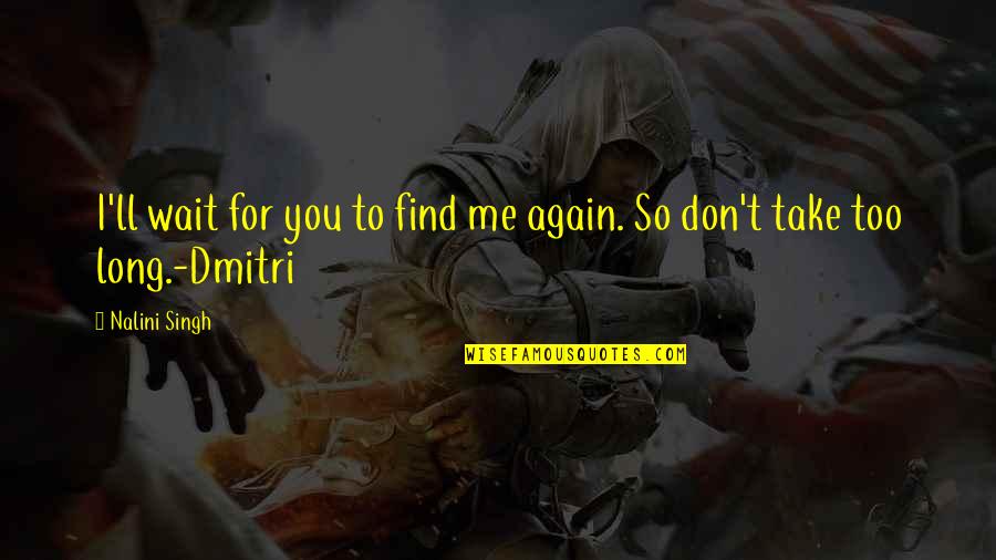 Lacher And Associates Quotes By Nalini Singh: I'll wait for you to find me again.