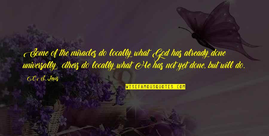 Lachesis Fire Quotes By C.S. Lewis: Some of the miracles do locally what God Lachesis Fire Quotes By C.S. Lewis: Some of the miracles do locally what God