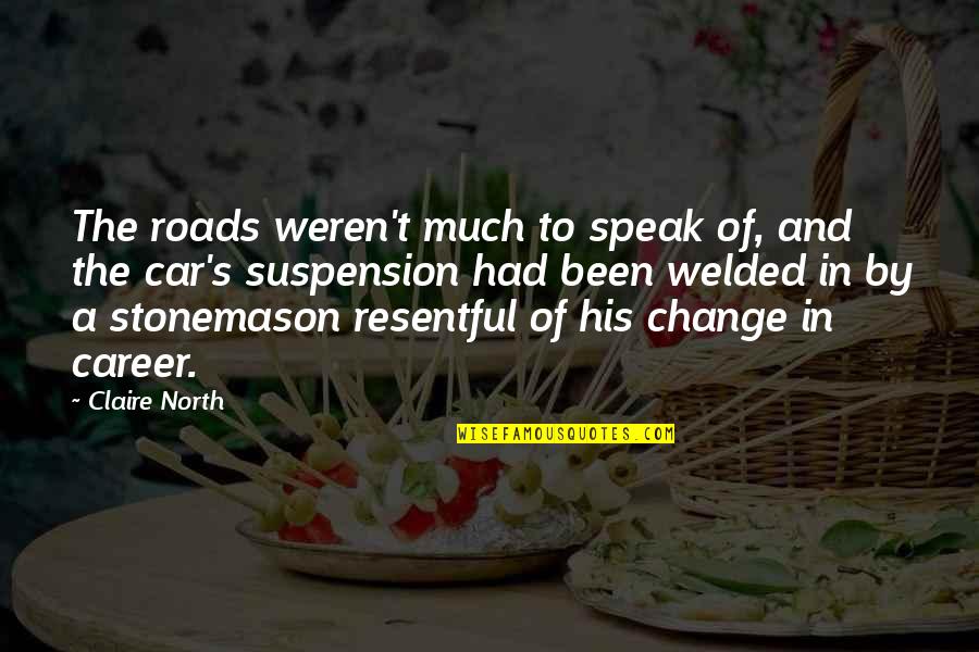 Lachezar Dimitrov Quotes By Claire North: The roads weren't much to speak of, and Lachezar Dimitrov Quotes By Claire North: The roads weren't much to speak of, and