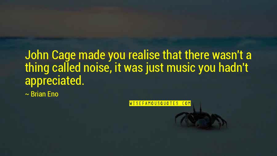 Lachie Chapman Quotes By Brian Eno: John Cage made you realise that there wasn't Lachie Chapman Quotes By Brian Eno: John Cage made you realise that there wasn't