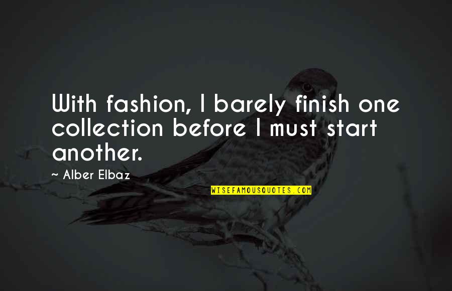 Lachlan Gillespie Quotes By Alber Elbaz: With fashion, I barely finish one collection before