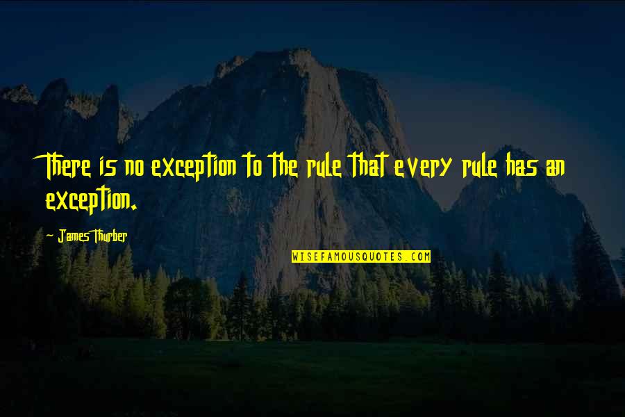 Lachlan Gillespie Quotes By James Thurber: There is no exception to the rule that