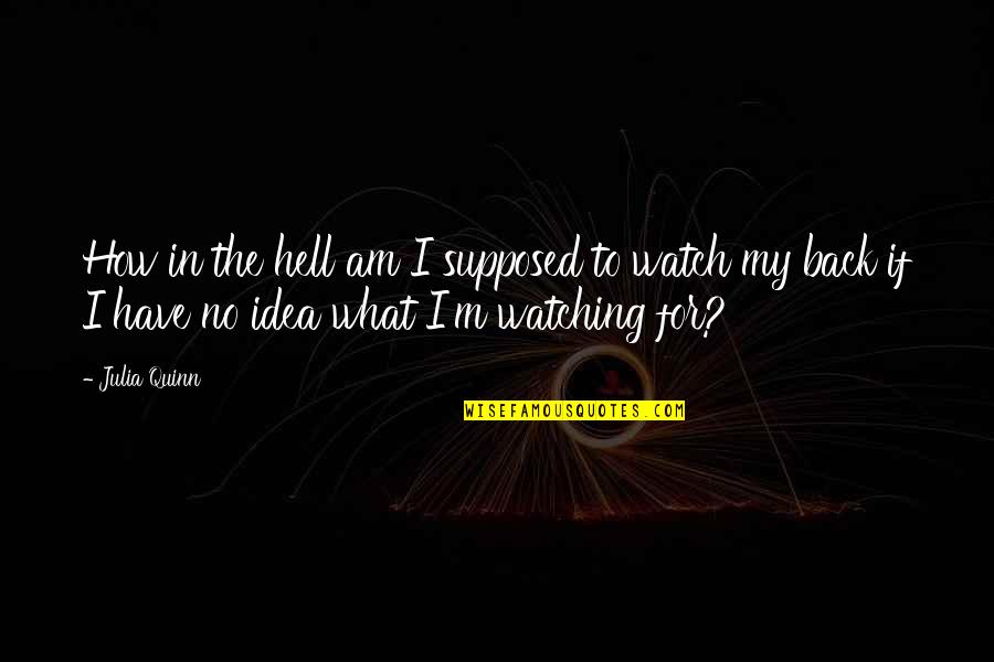 Lachlan Power Quotes By Julia Quinn: How in the hell am I supposed to Lachlan Power Quotes By Julia Quinn: How in the hell am I supposed to