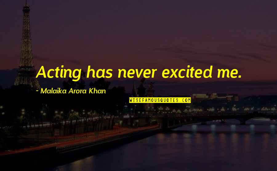 Lachlan Power Quotes By Malaika Arora Khan: Acting has never excited me. Lachlan Power Quotes By Malaika Arora Khan: Acting has never excited me.