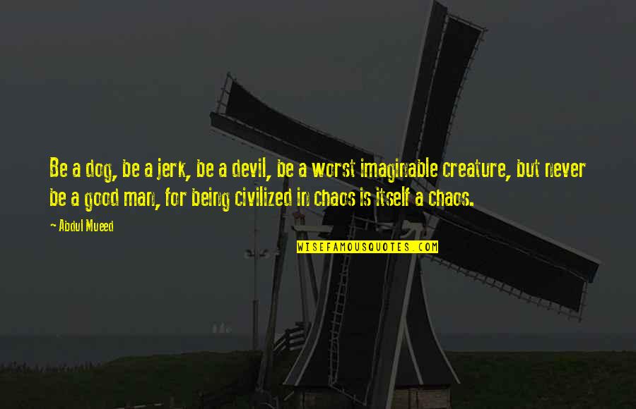 Lachmann New Testament Quotes By Abdul Mueed: Be a dog, be a jerk, be a