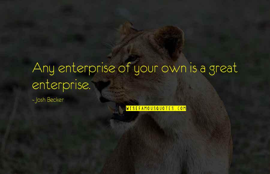 Lachmann New Testament Quotes By Josh Becker: Any enterprise of your own is a great