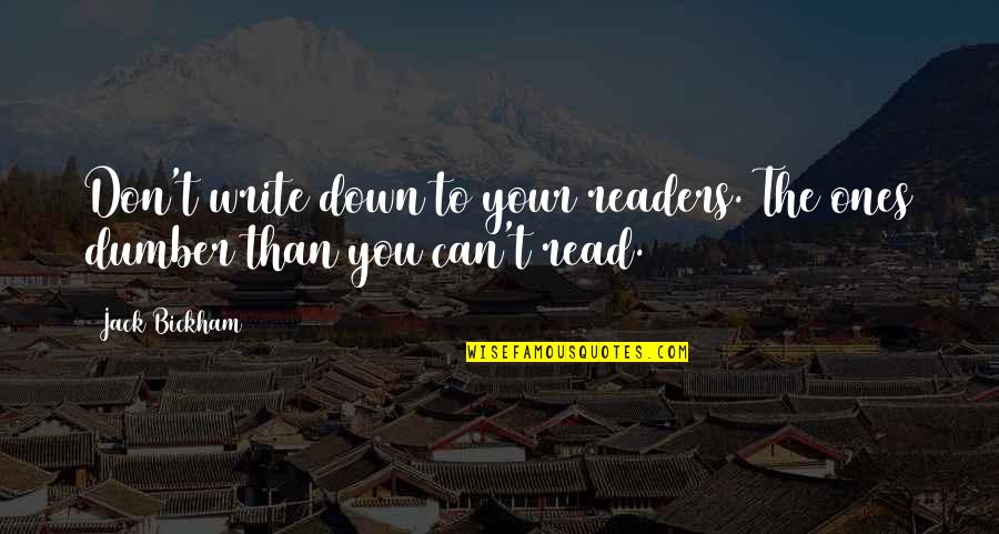 Lachmans Quotes By Jack Bickham: Don't write down to your readers. The ones