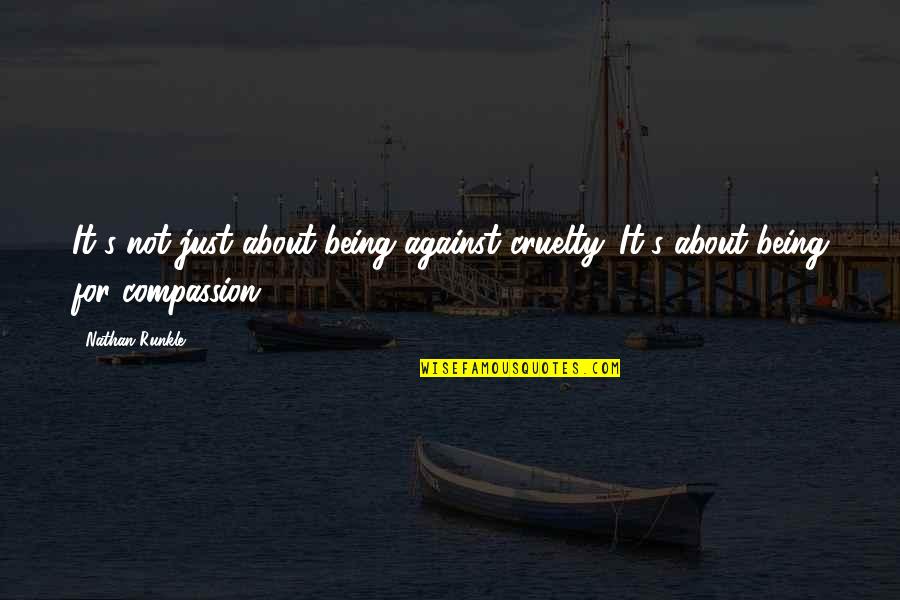 Lachnit Incorporated Quotes By Nathan Runkle: It's not just about being against cruelty. It's