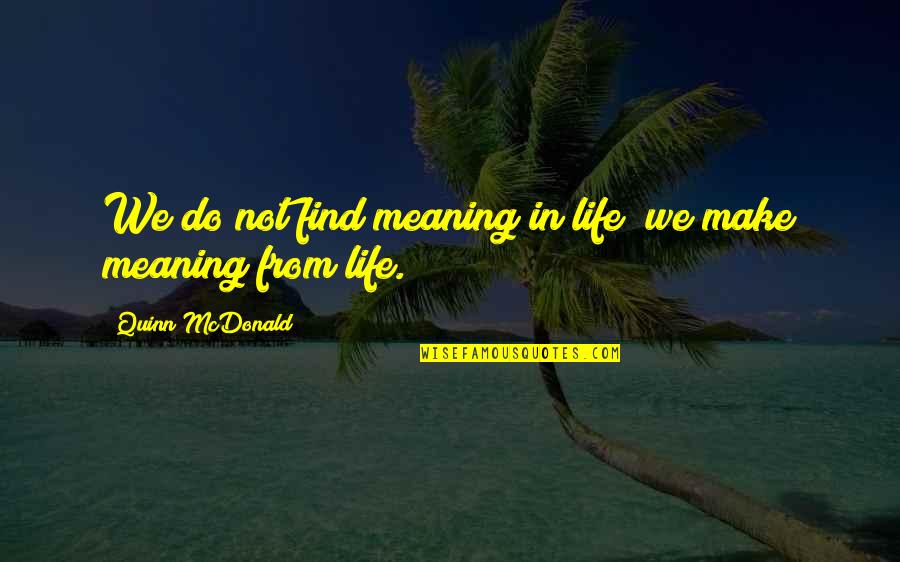 Lachoval Quotes By Quinn McDonald: We do not find meaning in life; we Lachoval Quotes By Quinn McDonald: We do not find meaning in life; we