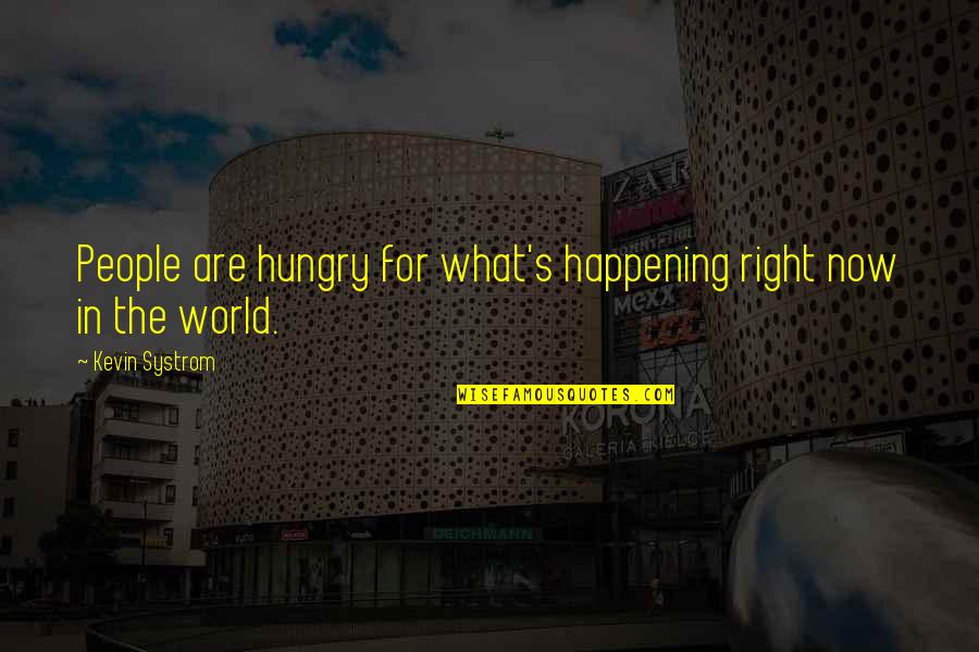Lachrista Cattery Quotes By Kevin Systrom: People are hungry for what's happening right now