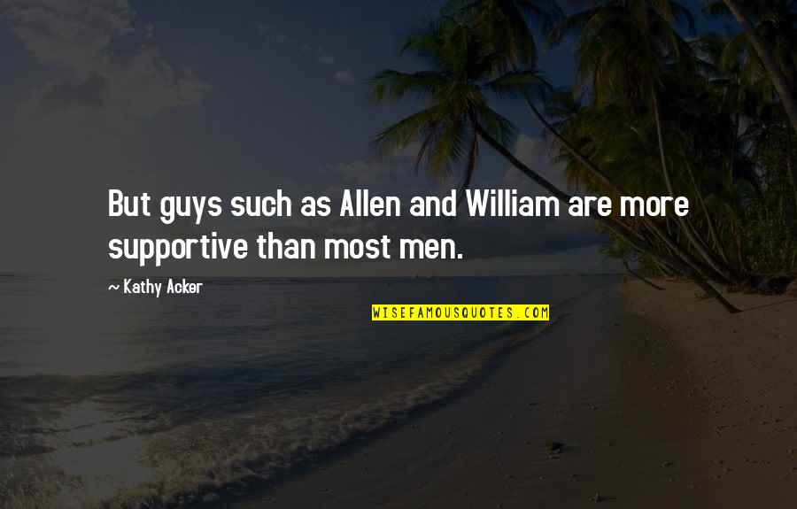 Lachrista Dawn Quotes By Kathy Acker: But guys such as Allen and William are