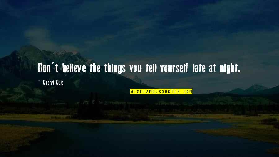 Lachrymatory Quotes By Cheryl Cole: Don't believe the things you tell yourself late