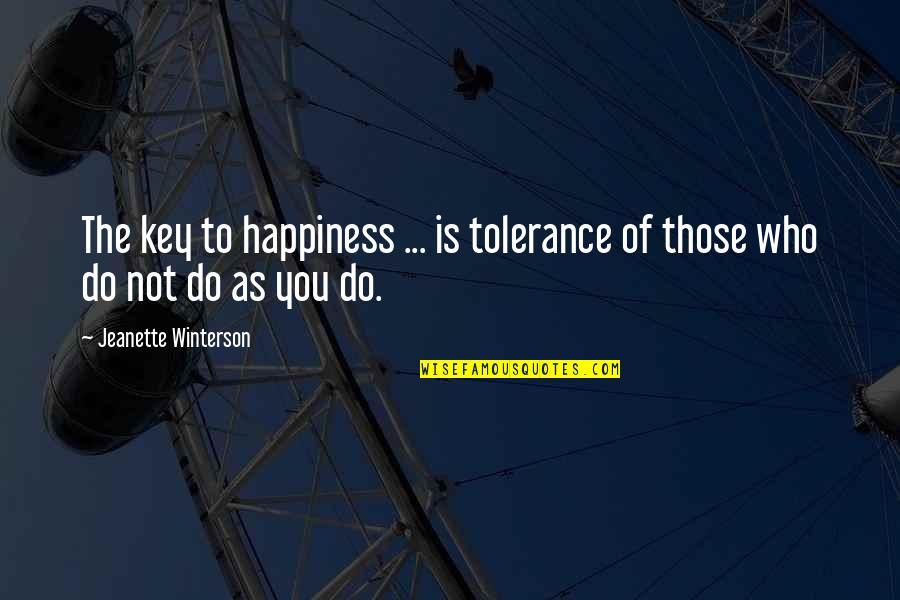Lachrymatory Quotes By Jeanette Winterson: The key to happiness ... is tolerance of