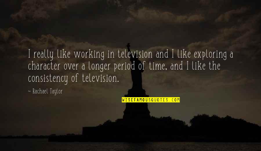 Lachrymose Leeches Quotes By Rachael Taylor: I really like working in television and I