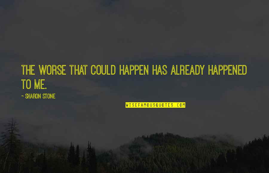 Lachta A Kniha O Nem Quotes By Sharon Stone: The worse that could happen has already happened Lachta A Kniha O Nem Quotes By Sharon Stone: The worse that could happen has already happened