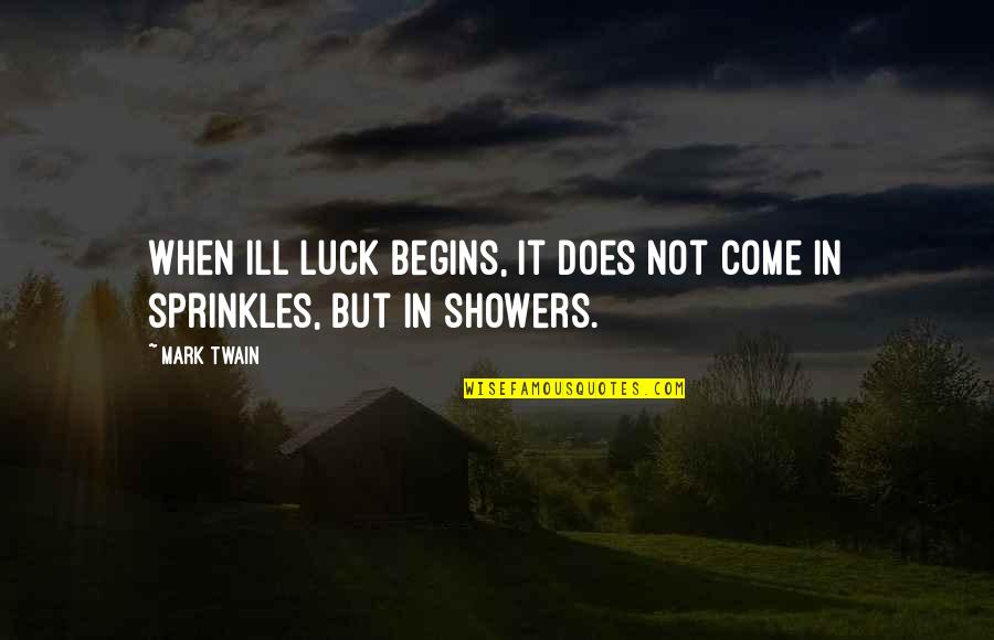 Lachters Quotes By Mark Twain: When ill luck begins, it does not come