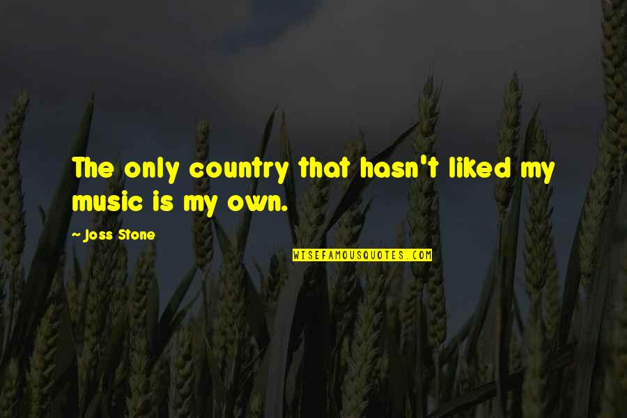 Lacianne Rebecca Quotes By Joss Stone: The only country that hasn't liked my music
