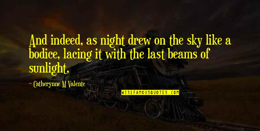 Lacing Quotes By Catherynne M Valente: And indeed, as night drew on the sky