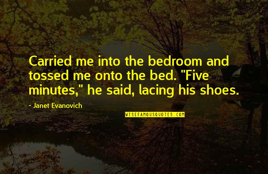 Lacing Quotes By Janet Evanovich: Carried me into the bedroom and tossed me