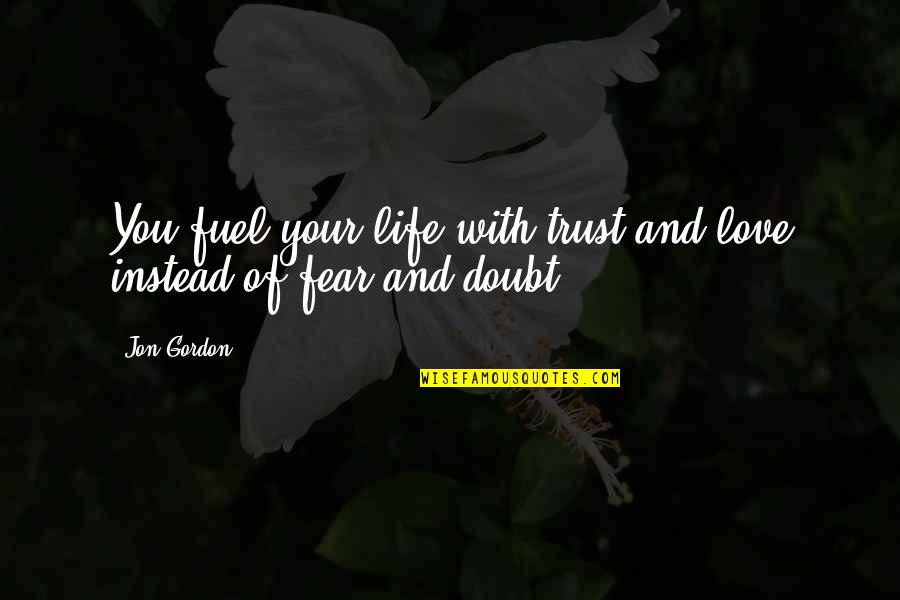 Lacivert Erkek Quotes By Jon Gordon: You fuel your life with trust and love