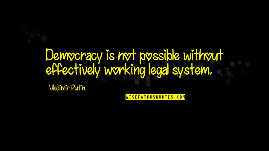 Lacivert Erkek Quotes By Vladimir Putin: Democracy is not possible without effectively working legal Lacivert Erkek Quotes By Vladimir Putin: Democracy is not possible without effectively working legal