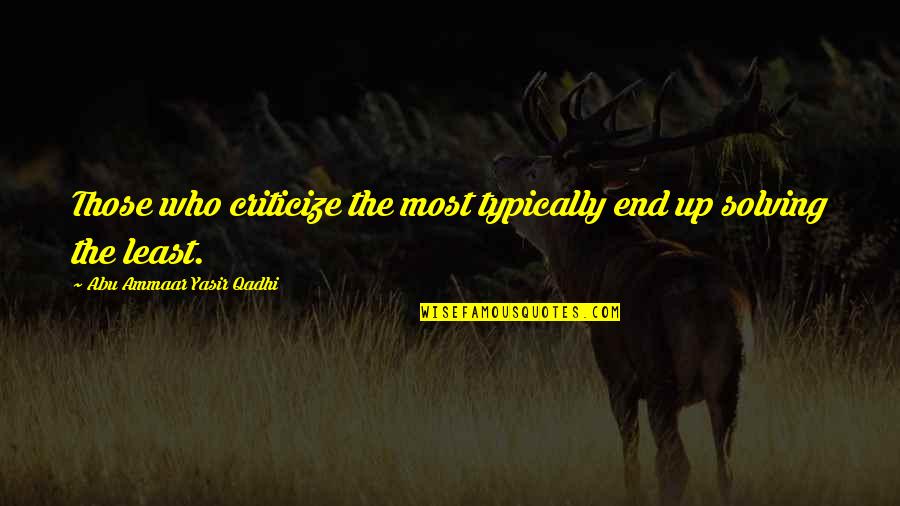 Lacivert Yazma Quotes By Abu Ammaar Yasir Qadhi: Those who criticize the most typically end up